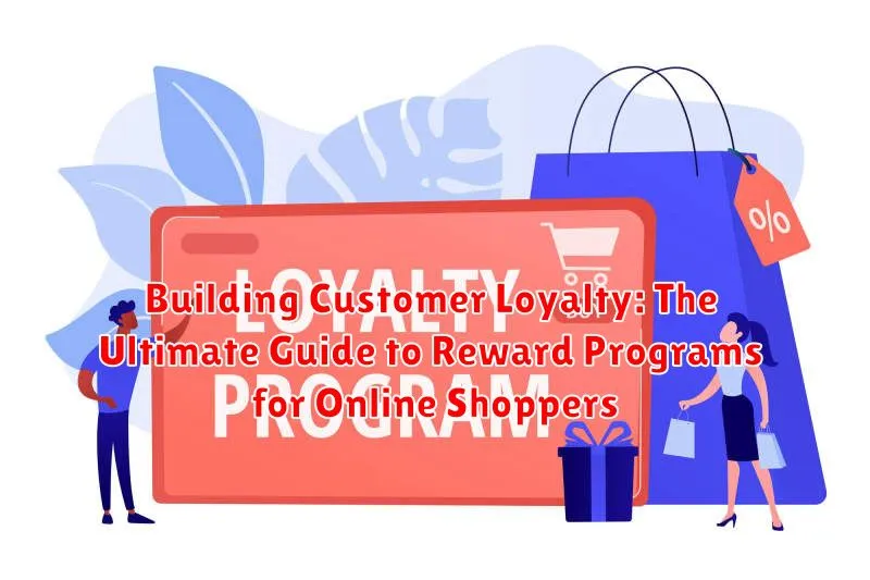 Building Customer Loyalty: The Ultimate Guide to Reward Programs for Online Shoppers