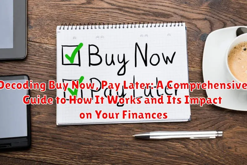 Decoding Buy Now, Pay Later: A Comprehensive Guide to How It Works and Its Impact on Your Finances