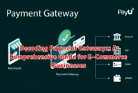 Decoding Payment Gateways: A Comprehensive Guide for E-Commerce Businesses Decoding Payment Gateways: A Comprehensive Guide for E-Commerce Businesses