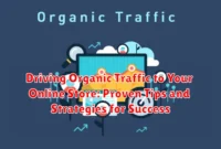 Driving Organic Traffic to Your Online Store: Proven Tips and Strategies for Success Driving Organic Traffic to Your Online Store: Proven Tips and Strategies for Success