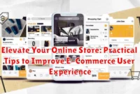 Elevate Your Online Store: Practical Tips to Improve E-Commerce User Experience Elevate Your Online Store: Practical Tips to Improve E-Commerce User Experience