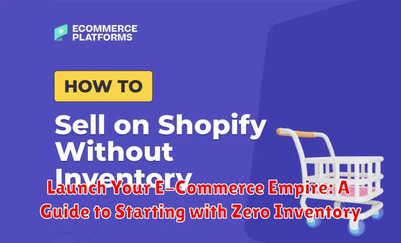 Launch Your E-Commerce Empire: A Guide to Starting with Zero Inventory