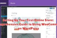 Setting Up Your First Online Store: A Comprehensive Guide to Using WooCommerce on WordPress