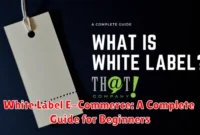 White Label E-Commerce: A Complete Guide for Beginners